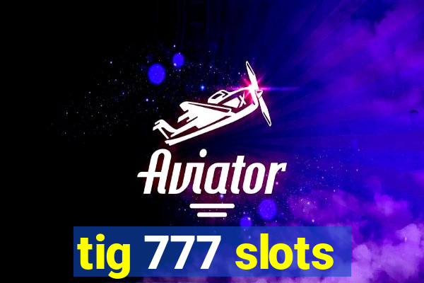 tig 777 slots